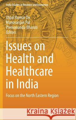 Issues on Health and Healthcare in India: Focus on the North Eastern Region De, Utpal Kumar 9789811061035 Springer - książka