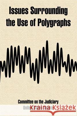 Issues Surrounding the Use of Polygraphs On The Judic Committe States Senate Unite 9781410222664 University Press of the Pacific - książka