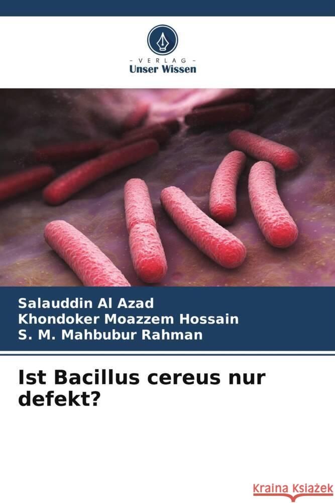 Ist Bacillus cereus nur defekt? Azad, Salauddin Al, Hossain, Khondoker Moazzem, Rahman, S. M. Mahbubur 9786205565575 Verlag Unser Wissen - książka