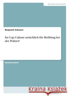 Ist Cop Culture ursächlich für Mobbing bei der Polizei? Schwarz, Benjamin 9783346438812 Grin Verlag - książka