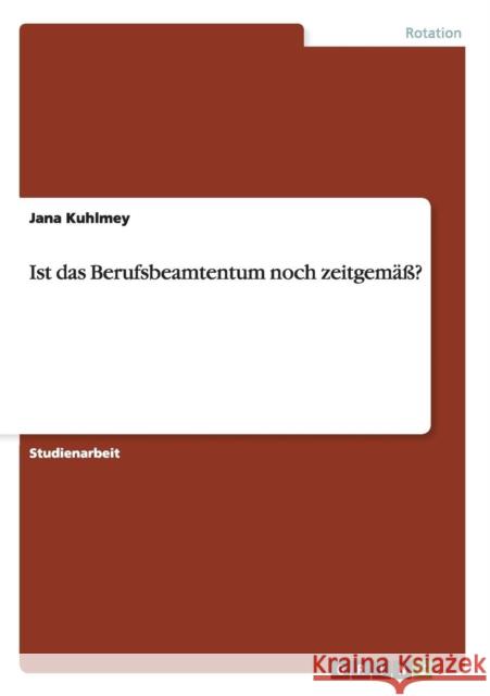 Ist das Berufsbeamtentum noch zeitgemäß? Kuhlmey, Jana 9783640516605 Grin Verlag - książka