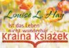 Ist das Leben nicht wunderbar : Neue Affirmationen für Glück und Gesundheit Hay, Louise L. 9783793422600 Allegria