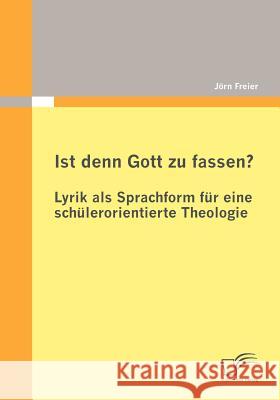 Ist denn Gott zu fassen? - Lyrik als Sprachform für eine schülerorientierte Theologie Freier, Jörn 9783836691314 Diplomica - książka