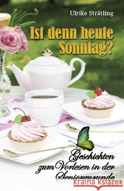 Ist denn heute Sonntag? : Geschichten zum Vorlesen in der Seniorenrunde Strätling, Ulrike 9783945833735 Joy Edition Heimsheim - książka