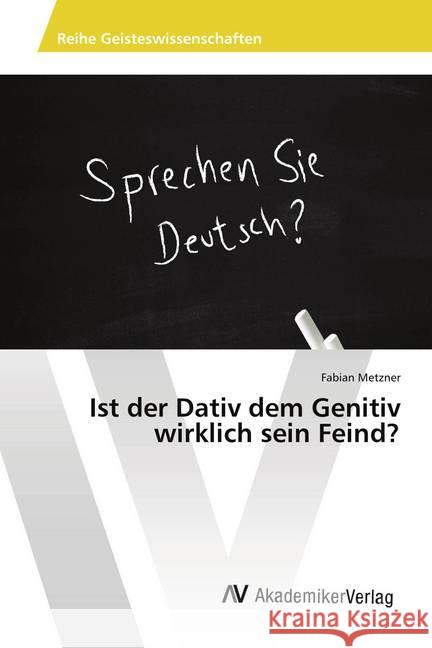 Ist der Dativ dem Genitiv wirklich sein Feind? Metzner, Fabian 9783639886313 AV Akademikerverlag - książka