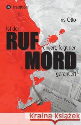 Ist der RUF ruiniert, folgt der MORD garantiert Iris Otto 9783749738090 Tredition Gmbh - książka