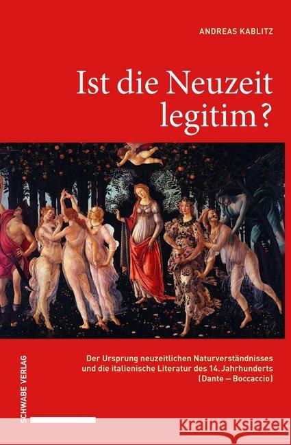 Ist Die Neuzeit Legitim?: Der Ursprung Neuzeitlichen Naturverstandnisses Und Die Italienische Literatur Des 14. Jahrhunderts (Dante - Boccaccio) Kablitz, Andreas 9783796539442 Schwabe Verlag Basel - książka