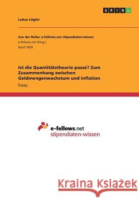 Ist die Quantitätstheorie passé? Zum Zusammenhang zwischen Geldmengenwachstum und Inflation Lukas Logler 9783668247413 Grin Verlag - książka