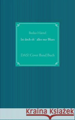 Ist doch eh' alles nur Blues: DAS! Cover Band Buch Berko Härtel 9783735785220 Books on Demand - książka