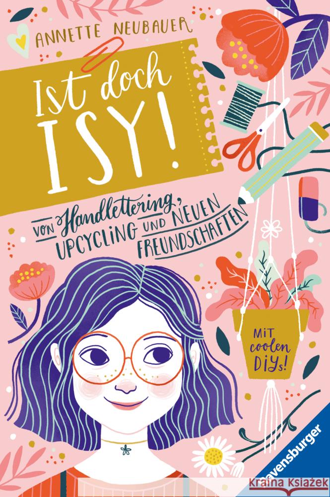 Ist doch Isy!, Band 1: Von Handlettering, Upcycling und neuen Freundschaften (Wunderschön gestaltetes Kinderbuch mit einer spannenden Geschichte und vielen DIY-Anleitungen) Neubauer, Annette 9783473408900 Ravensburger Verlag - książka