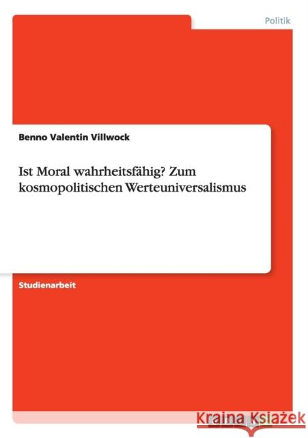 Ist Moral wahrheitsfähig? Zum kosmopolitischen Werteuniversalismus Benno Valentin Villwock 9783668114869 Grin Verlag - książka