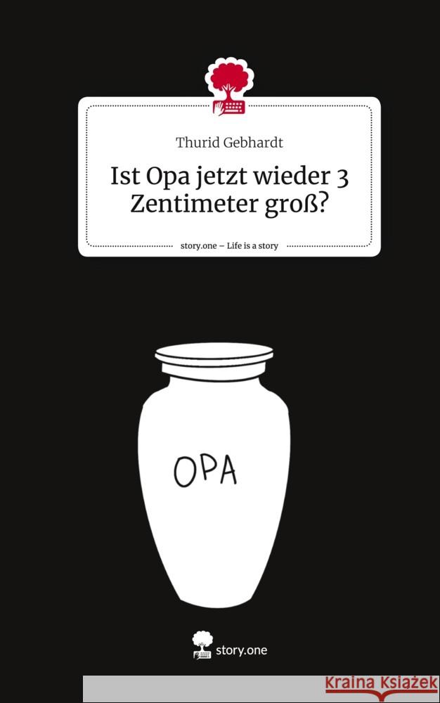 Ist Opa jetzt wieder 3 Zentimeter groß?. Life is a Story - story.one Gebhardt, Thurid 9783711565228 story.one publishing - książka