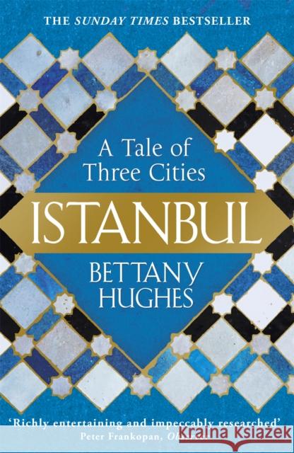 Istanbul: A Tale of Three Cities Hughes, Bettany 9781780224732 Orion Publishing Co - książka