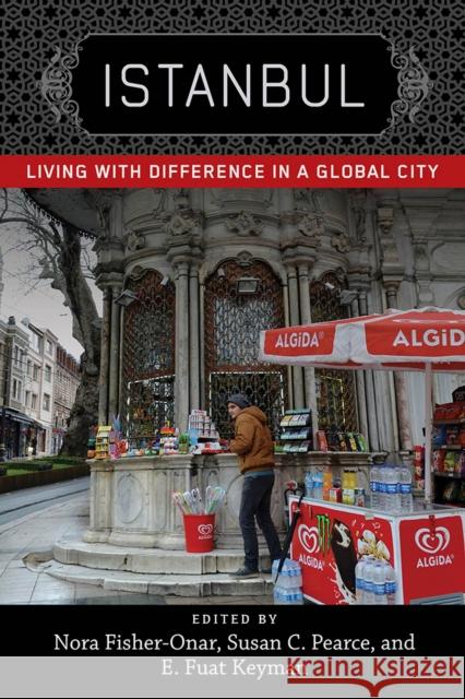 Istanbul: Living with Difference in a Global City Nora Fisher-Onar Susan C. Pearce E. Fuat Keyman 9780813589091 Rutgers University Press - książka