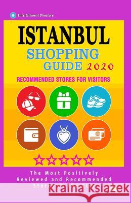 Istanbul Shopping Guide 2020: Best Rated Stores in Istanbul, Turkey, Boutiques and Specialty Shops Recommended for Visitors (Shopping Guide 2020) Farris W. Geltman 9781079156430 Independently Published - książka