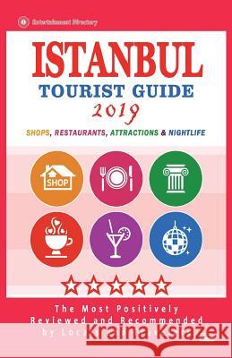 Istanbul Tourist Guide 2019: Most Recommended Shops, Restaurants, Entertainment and Nightlife for Travelers in Istanbul (City Tourist Guide 2019) Isaac P. Grey 9781722907587 Createspace Independent Publishing Platform - książka