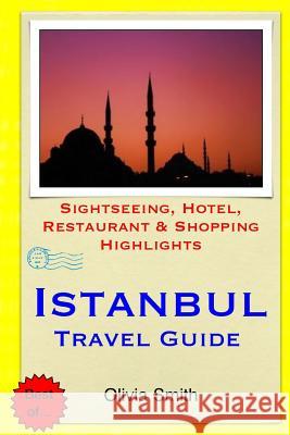 Istanbul Travel Guide: Sightseeing, Hotel, Restaurant & Shopping Highlights Olivia Smith 9781503350816 Createspace - książka