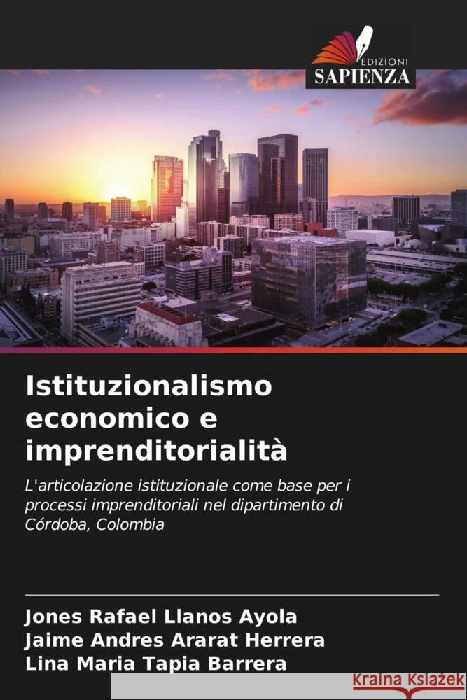 Istituzionalismo economico e imprenditorialità Llanos Ayola, Jones Rafael, Ararat Herrera, Jaime Andres, Tapia Barrera, Lina Maria 9786207071999 Edizioni Sapienza - książka