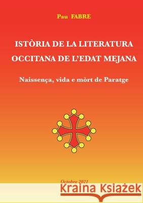 Istòria de la Literatura Occitana de l'Edat Mejana Paul Fabre, Gilbert Jaccon 9781471789878 Lulu.com - książka
