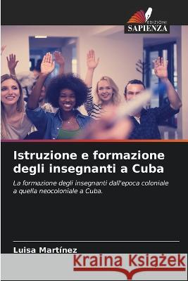 Istruzione e formazione degli insegnanti a Cuba Luisa Martinez   9786205337585 Edizioni Sapienza - książka