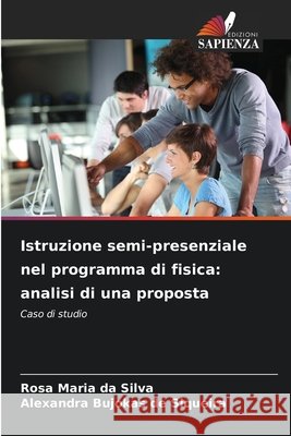 Istruzione semi-presenziale nel programma di fisica: analisi di una proposta Silva, Rosa Maria da, Siqueira, Alexandra Bujokas de 9786209594342 Edizioni Sapienza - książka