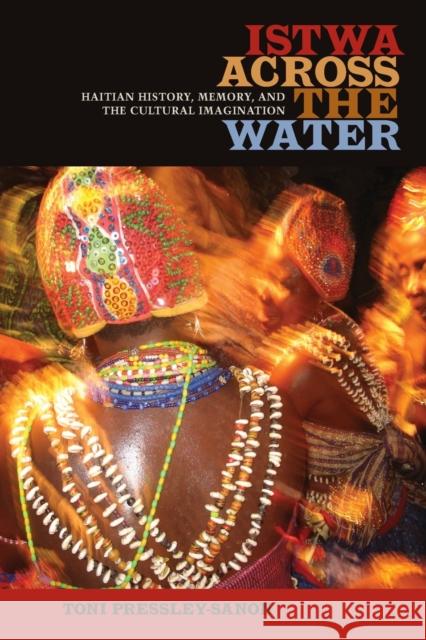 Istwa Across the Water: Haitian History, Memory, and the Cultural Imagination​ Pressley-Sanon, Toni 9780813068619 University Press of Florida - książka