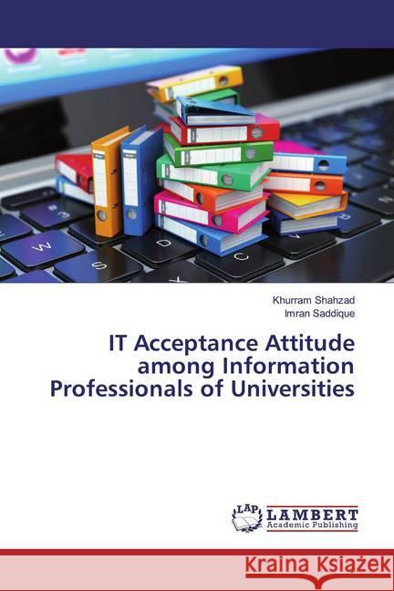 IT Acceptance Attitude among Information Professionals of Universities Shahzad, Khurram; Saddique, Imran 9786139999606 LAP Lambert Academic Publishing - książka