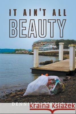 It Ain't All Beauty Dennis Marshall 9798885368001 Writers Republic LLC - książka