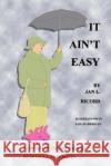 It Ain't Easy MS Jan L. Ricord MS Sarah L. Sheridan 9781493706150 Createspace