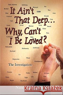 It Ain't That Deep...Why, Can't I be Loved?: The Investigation Nancy Mason-Bowls 9781414020983 AuthorHouse - książka