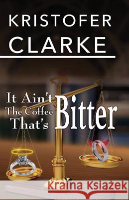 It Ain't the Coffee That's Bitter Kristofer Clarke 9780985152857 Second Twin Publishing - książka