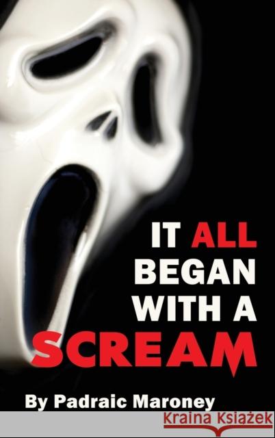 It All Began With A Scream (hardback) Padraic Maroney 9781629337807 BearManor Media - książka