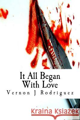 It All Began With Love Rodriguez, Vernon Jonathan 9781522984795 Createspace Independent Publishing Platform - książka