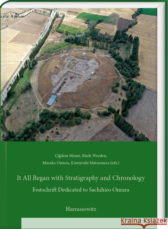 It All Began with Stratigraphy and Chronology: Archaeology in Central Anatolia. Festschrift Dedicated to Sachihiro Omura on His 78th Birthday Cigdem Maner Kimiyoshi Matsumura Masako Omura 9783447122023 Harrassowitz - książka