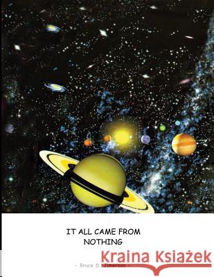 It All Came From Nothing: The Inevitable Universe Jimerson, Bruce D. 9781545332818 Createspace Independent Publishing Platform - książka