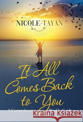 It All Comes Back to You: A Comprehensive Weekly Guide Nicole-Tayan 9781982273385 Balboa Press - książka