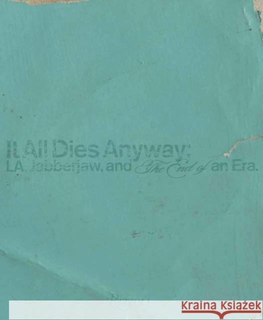 It All Dies Anyway: L.A., Jabberjaw, and the End of an Era Bryan Ray Turcotte 9780847839964 Rizzoli International Publications - książka