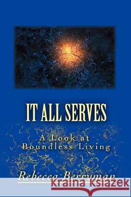 It All Serves: A Look at Boundless Living Berryman, Rebecca 9780595374755 iUniverse - książka