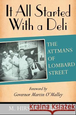 It All Started with a Deli: The Attmans of Lombard Street Goldberg, M. Hirsh 9781934074947 Apprentice House - książka