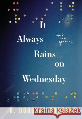 It Always Rains on Wednesday: Book One: Genesis R Douglas Hackney 9781646634101 Koehler Books - książka