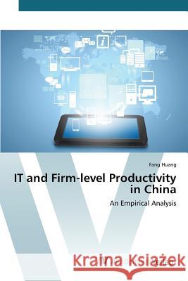 IT and Firm-level Productivity in China Huang Fang 9783639854329 AV Akademikerverlag - książka
