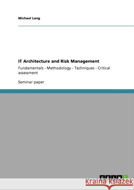 IT Architecture and Risk Management: Fundamentals - Methodology - Techniques - Critical assessment Lang, Michael 9783640916085 GRIN Verlag oHG - książka