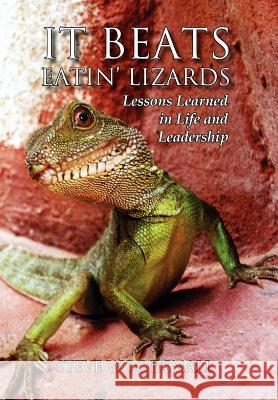 It Beats Eatin' Lizards Steve Woodsmall 9781456861360 Xlibris Corporation - książka
