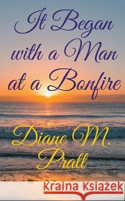 It Began with a Man at a Bonfire Diane M Pratt 9798201757342 Diane M. Pratt - książka
