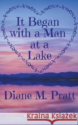 It Began with a Man at a Lake Diane M Pratt 9798201095208 Diane M. Pratt - książka