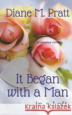 It Began with a Man in a Loft Diane M Pratt 9798201786878 Diane M. Pratt - książka
