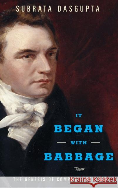 It Began with Babbage: The Genesis of Computer Science Dasgupta, Subrata 9780199309412 Oxford University Press, USA - książka