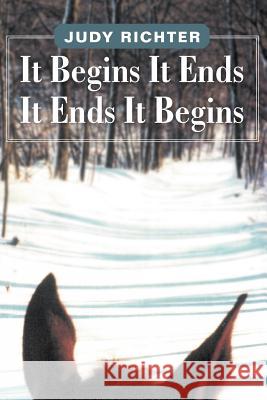 It Begins It Ends It Ends It Begins Judy Richter 9781465389473 Xlibris Corporation - książka