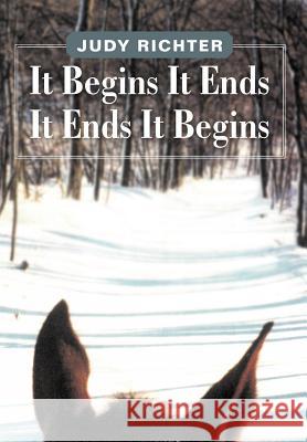 It Begins It Ends It Ends It Begins Judy Richter 9781465389480 Xlibris Corporation - książka