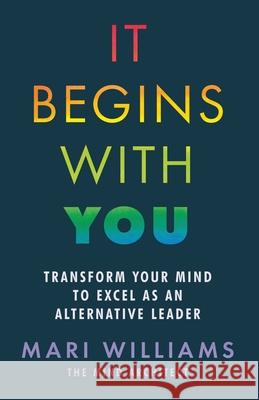 It Begins With You: Transform your mind to excel as an alternative leader Mari Williams 9781913717216 Known Publishing - książka